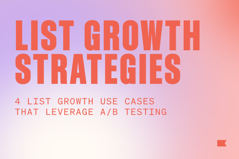 4 creative list growth use cases that leverage A/B testing to build an audience, fast