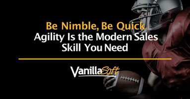 The Secret Skill That Will Help You Close More Deals: Agility
