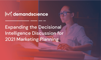Expanding the Decisional Intelligence Discussion for 2021 Marketing Planning