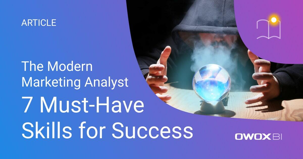The Modern Marketing Analyst: 7 Must-Have Skills for Success