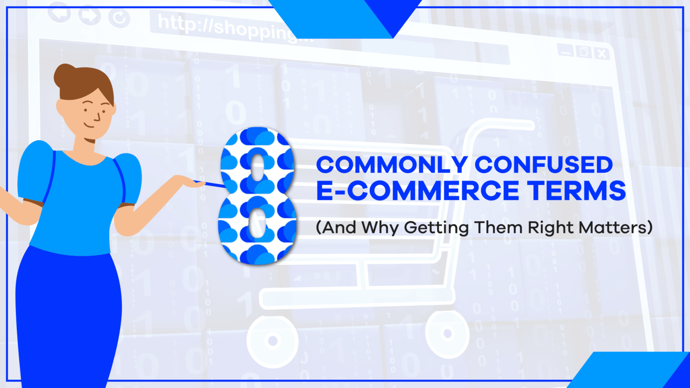 8 Commonly Confused E-Commerce Terms (And Why Getting Them Right Matters)