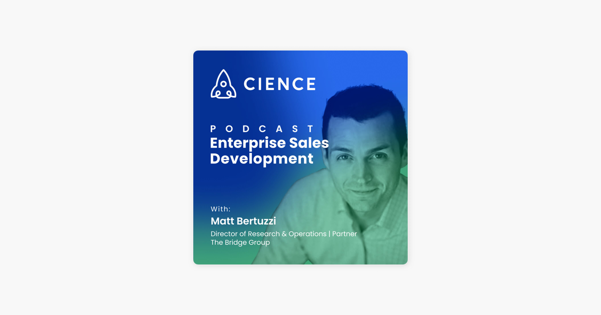 ‎Enterprise Sales Development (CIENCE): The Evolution of the SDR Role with Matt Bertuzzi 