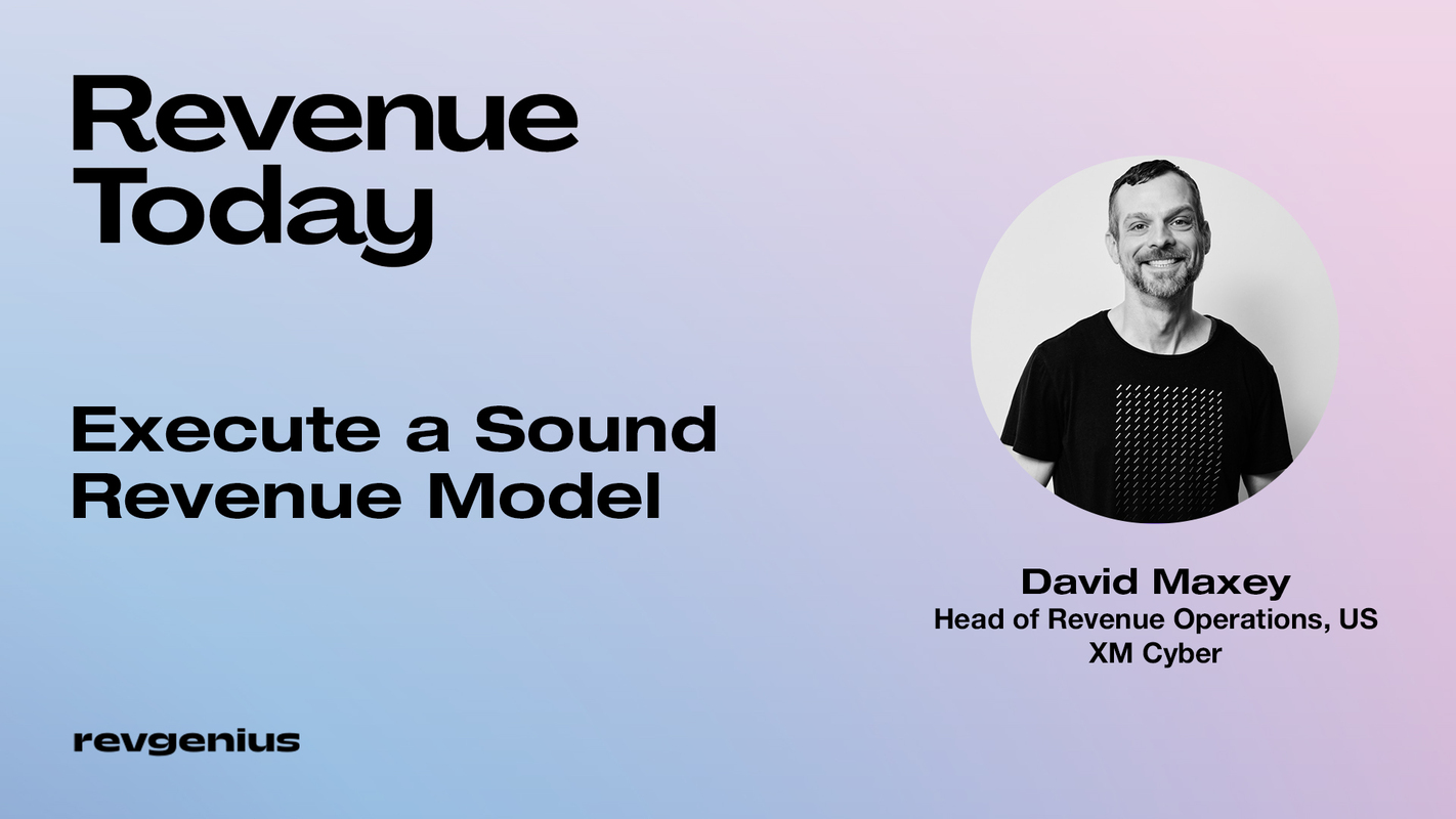 David Maxey - Head of Revenue Operations, US at XM Cyber - Execute a Sound Revenue Model