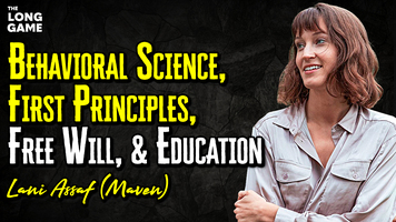 Lani Assaf (Maven) on Behavioral Science, First Principles, Free Will, and Education