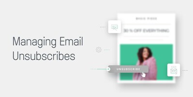 Why Email Marketers Should Embrace, Not Fear, the Unsubscribe