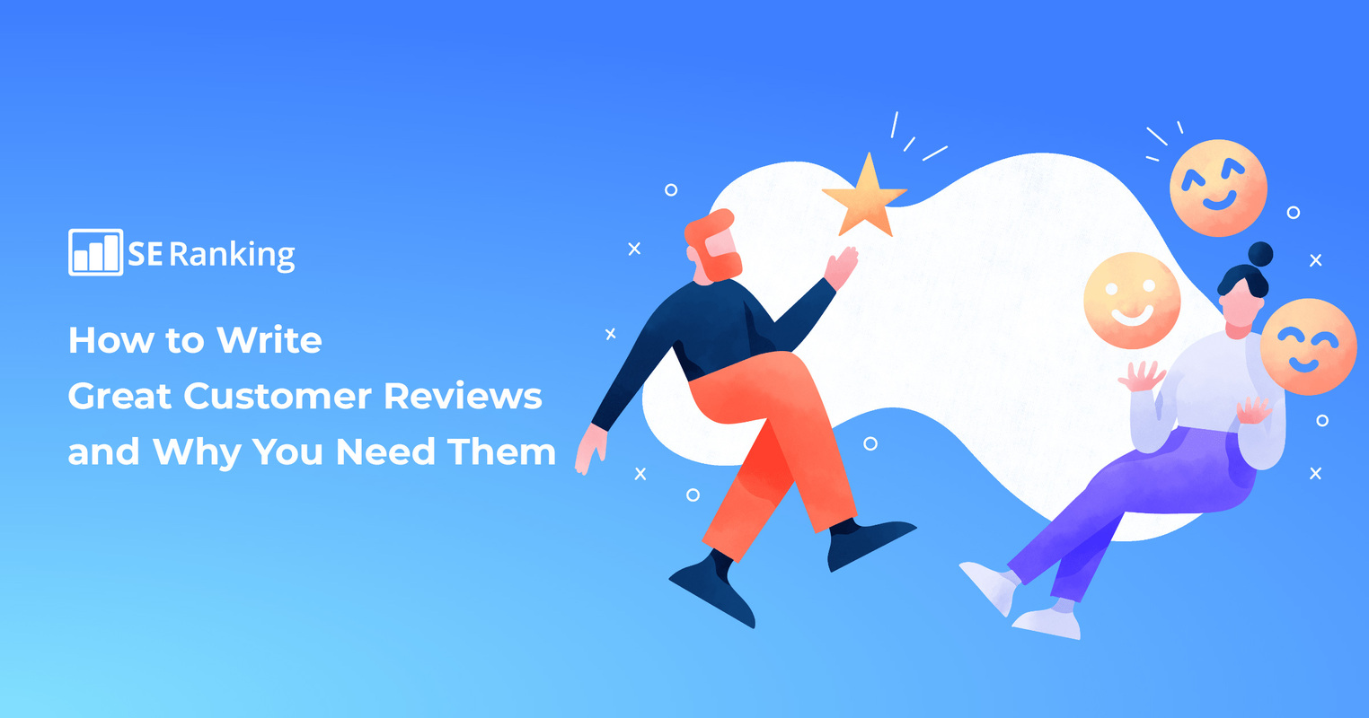 How to Write Great Customer Reviews and Why You Need Them