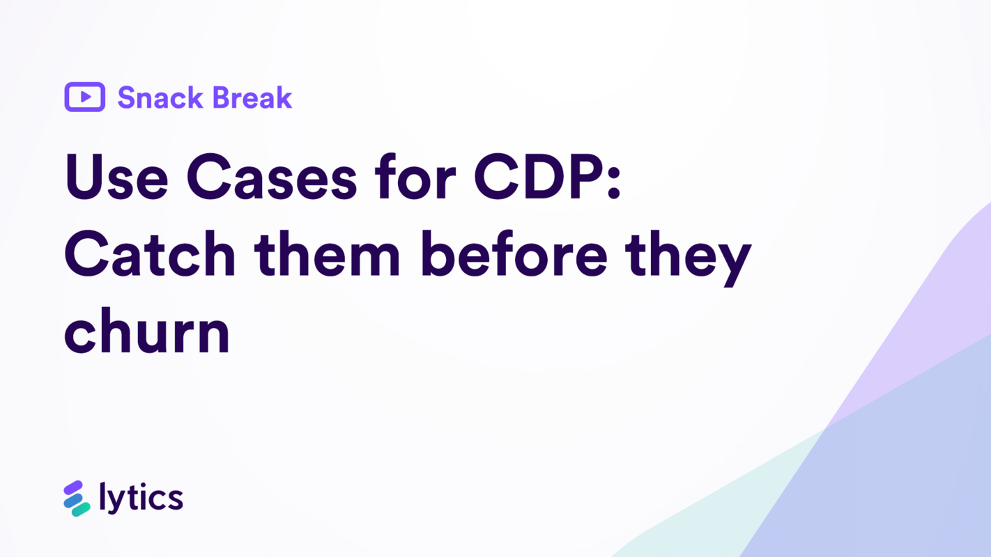 Lytics Snack Break series: use cases for CDP