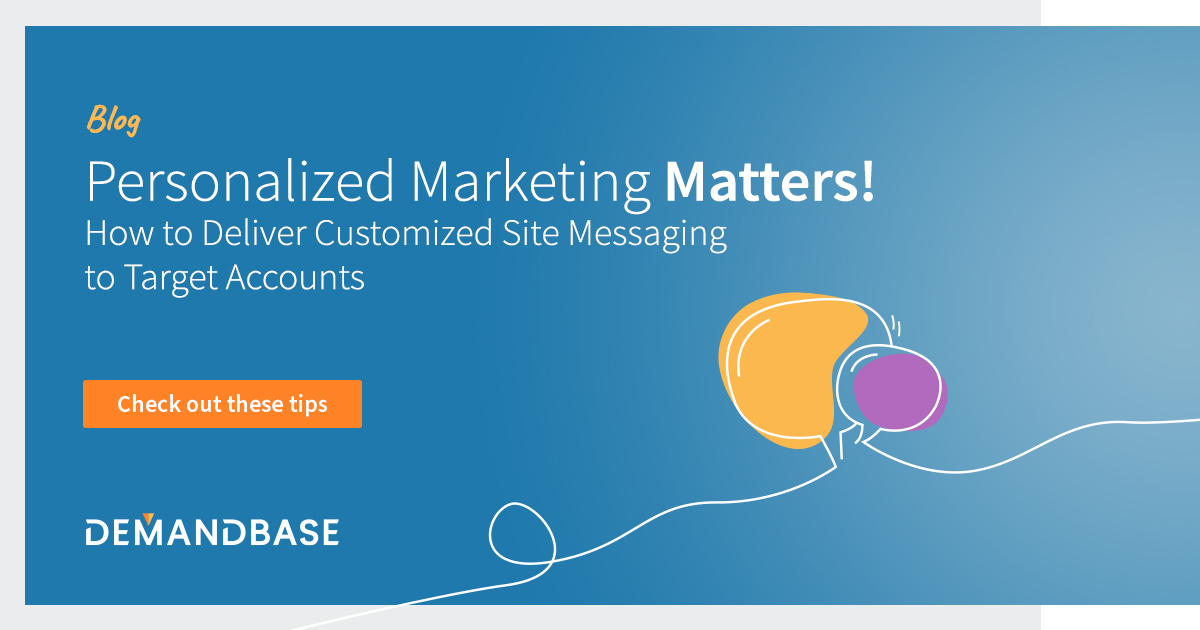 Personalized Marketing Matters! How to Deliver Customized Messaging to Target Accounts | Account-Based Marketing – Demandbase