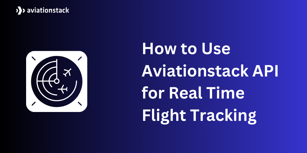 How to Use Aviationstack API for Real Time Flight Tracking