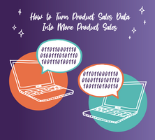 How to Turn Product Sales Data Into More Product Sales