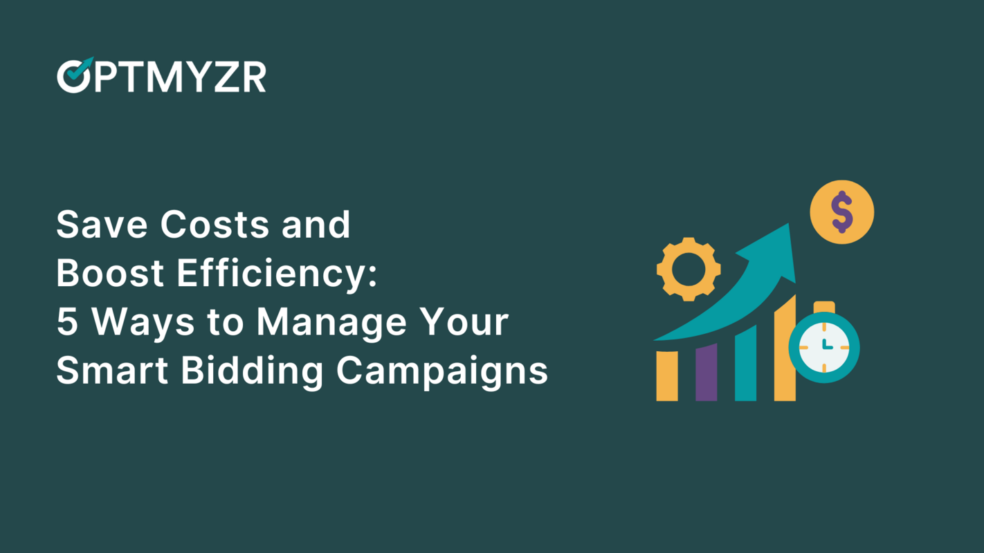 Save Costs and Boost Efficiency: 5 Ways to Manage Your Smart Bidding