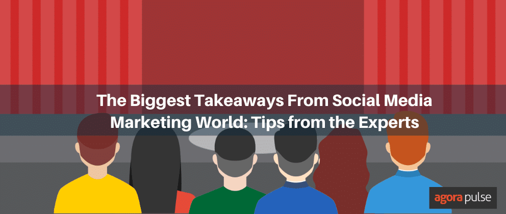 The Biggest Takeaways From Social Media Marketing World: Tips from Experts