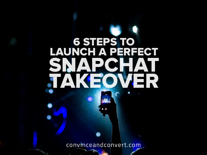 6 Steps to Launch a Perfect Snapchat Takeover