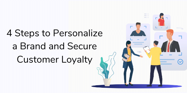 4 Steps To Personalize a Brand and Secure Customer Loyalty - Hippo Video