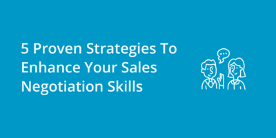 5 Proven Strategies To Enhance Your Sales Negotiation Skills