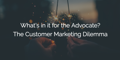 What's in it for the Advocate? The Customer Marketing Dilemma