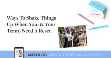 #474: Ways To Shake Things Up When You (& Your Team) Need A Reset