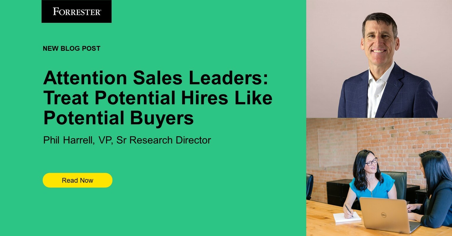 Attention, Sales Leaders: Treat Potential Hires Like Potential Buyers To Quickly Fill Recs With Qualified Candidates