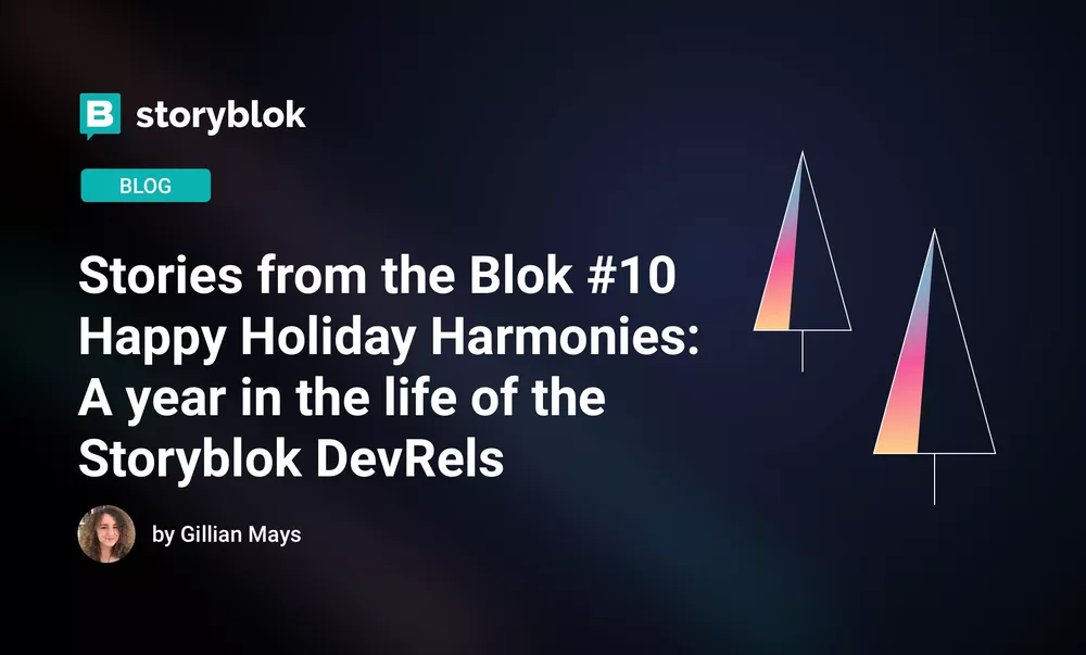 Stories from the Blok #10 Happy Holiday Harmonies: A year in the life of the Storyblok DevRels