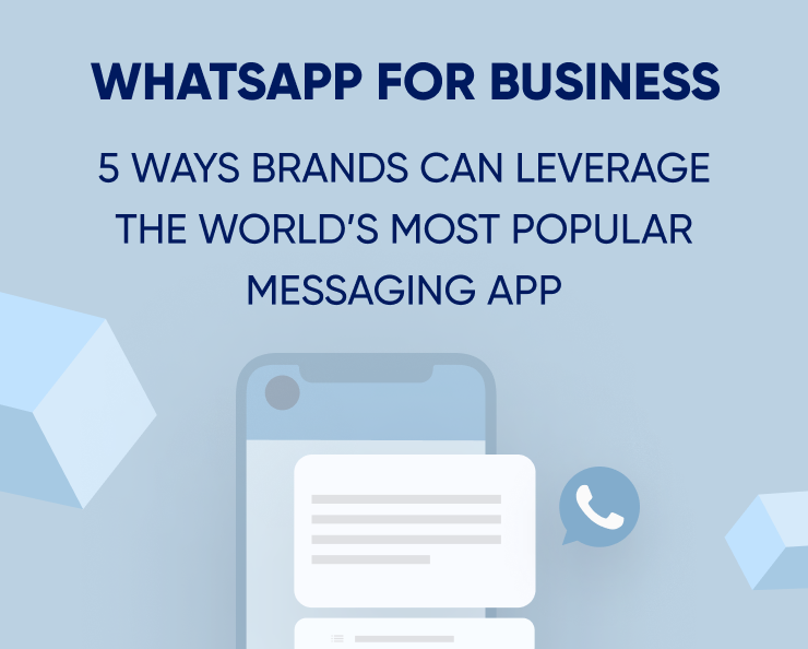 WhatsApp for business: 5 ways brands can leverage the world's most popular messaging app