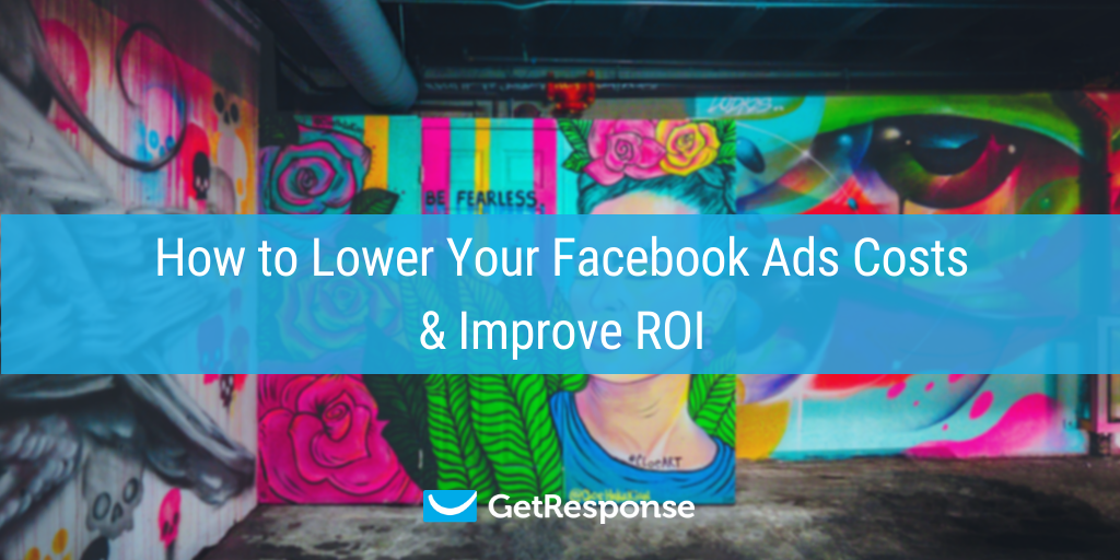 How to Lower Your Facebook Ads Costs & Improve ROI