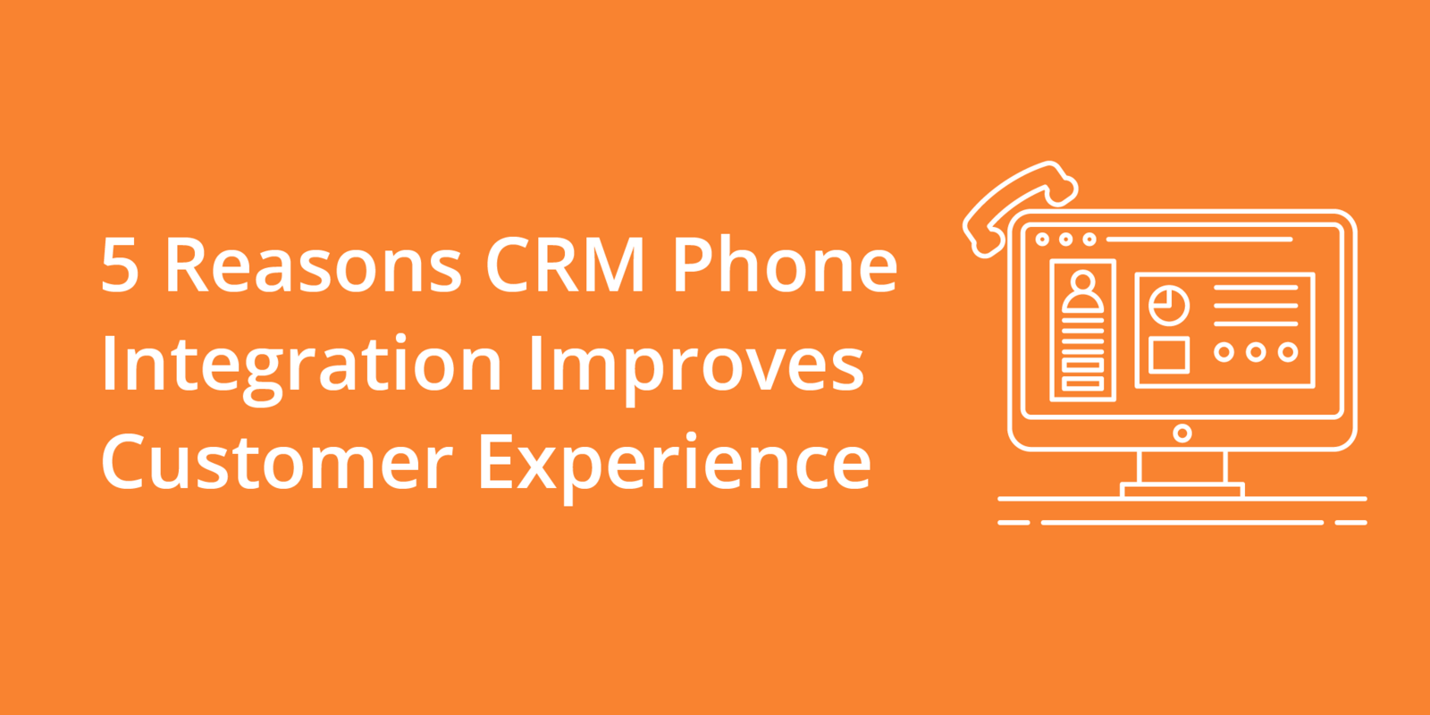 5 Reasons CRM Phone Integration Improves Customer Experience