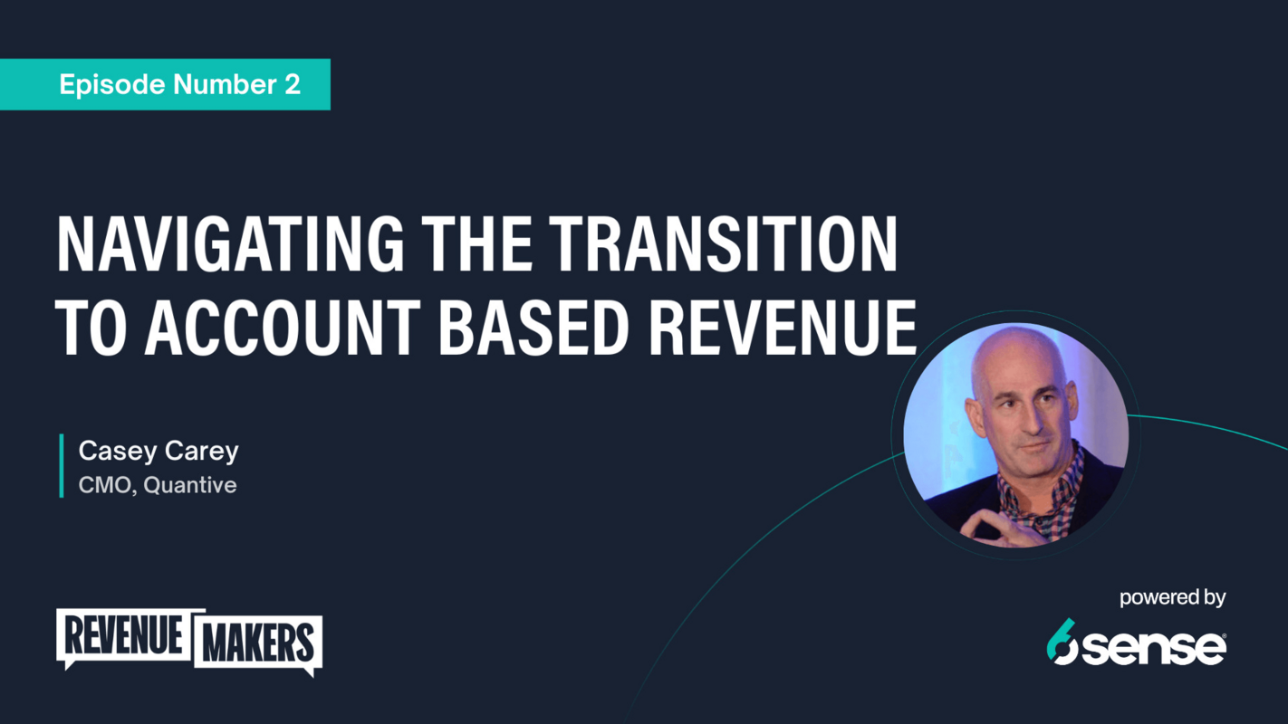 Revenue Makers Podcast: Navigating the Transition to Account-Based Revenue with Casey Carey