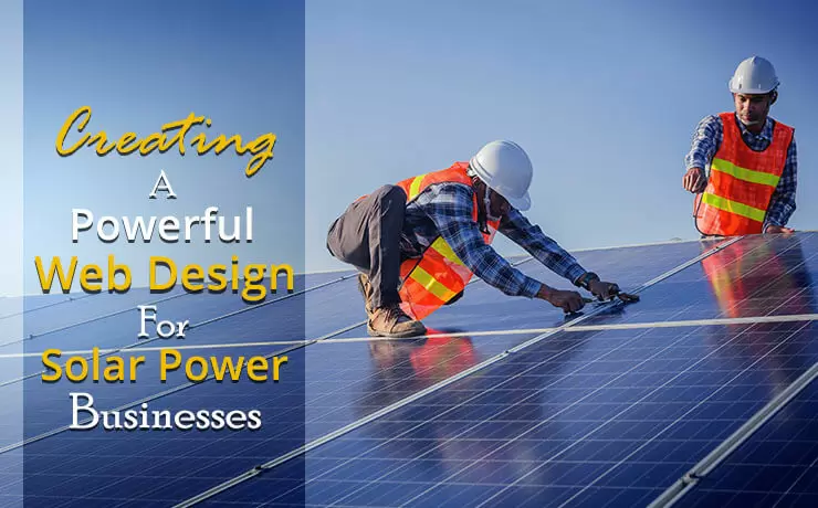 Creating A Powerful Web Design For Solar Power Businesses