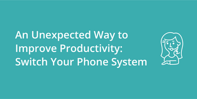An Unexpected Way to Improve Productivity: Switch Your Phone System