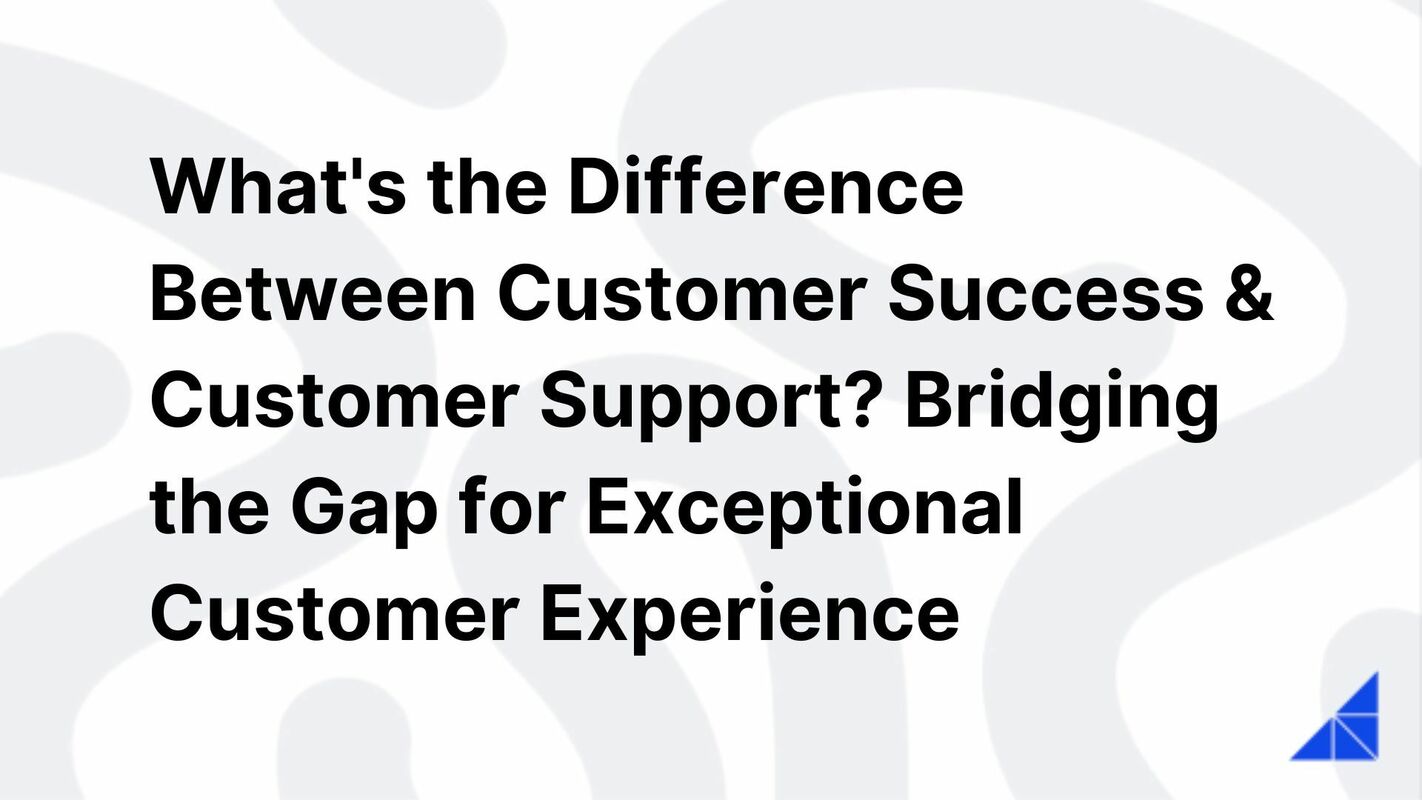 The Difference Between Customer Success & Customer Support
