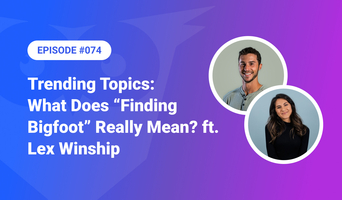 074: Trending Topics – What Does "Finding Bigfoot" Really Mean? ft. Lex Winship