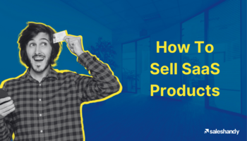 SaaS sales: 8 Step Process On How To Sell SaaS Products