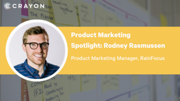 Product Marketing Spotlight Series: Rodney Rasmussen
