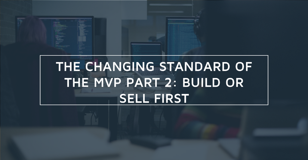 The Changing Standard of the MVP Part 2: Build or Sell First