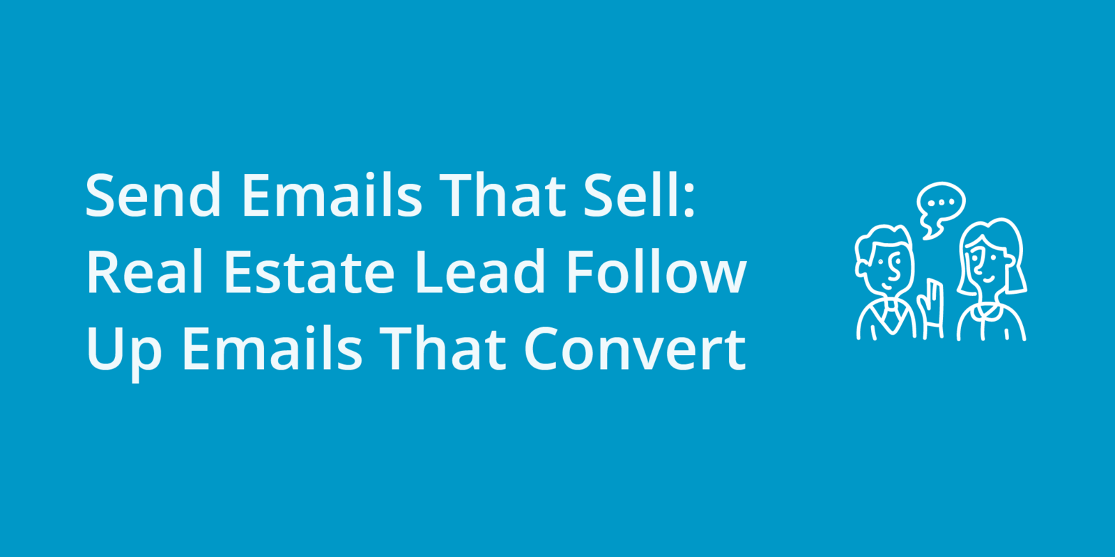 Send Emails That Sell: Real Estate Lead Follow Up Emails That Convert