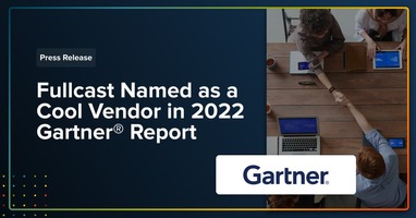 Press Release: Fullcast Named as a Cool Vendor in 2022 Gartner® Report