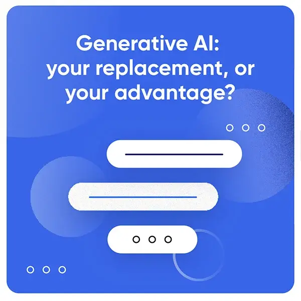 Generative AI: your replacement, or your advantage?