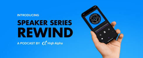 Introducing Speaker Series Rewind, High Alpha's First Podcast