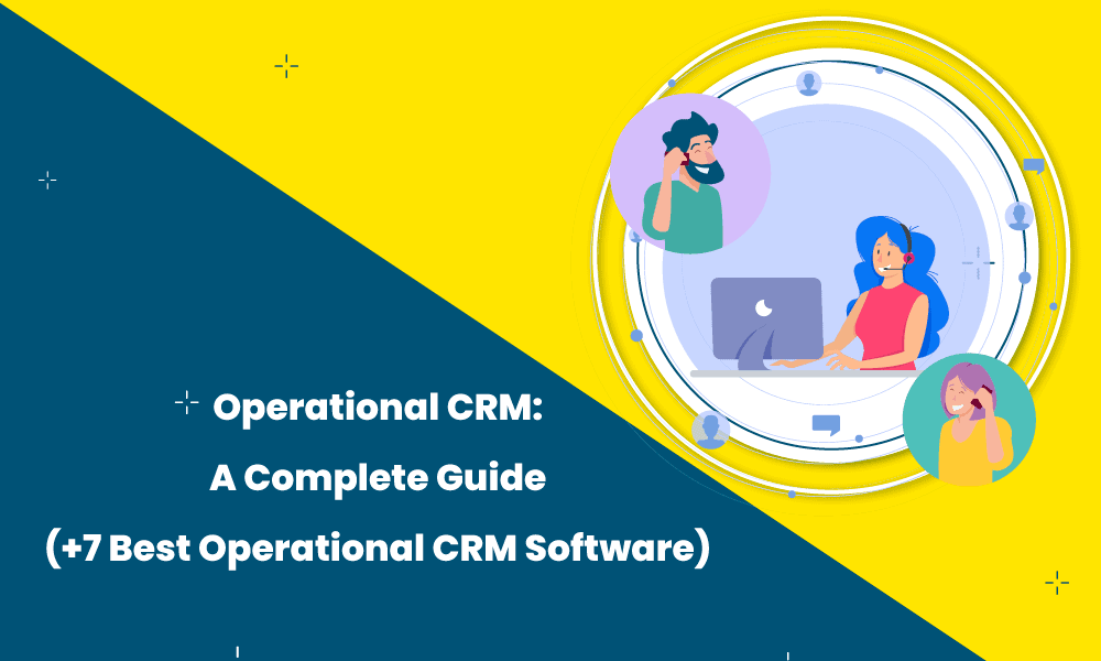 Operational CRM: A Complete Guide (+7 Best Operational CRM Software)