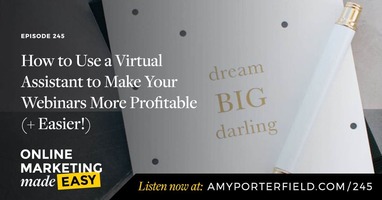 #245: How to Use a Virtual Assistant to Make Your Webinars More Profitable (+ Easier!)