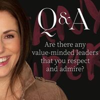 Values Q&A: Are there any value-minded leaders that you respect and admire?