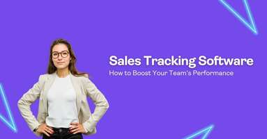 Sales Tracking Software: How to Boost Your Team's Performance