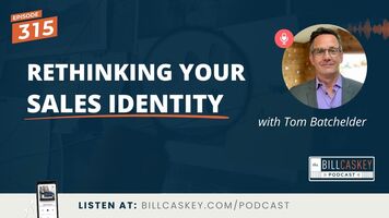 Rethinking Your Sales Identity with Tom Batchelder