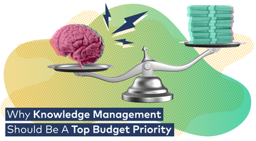 Why Knowledge Management Should Be A Top Budget Priority