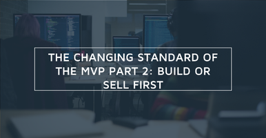 The Changing Standard of the MVP Part 2: Build or Sell First