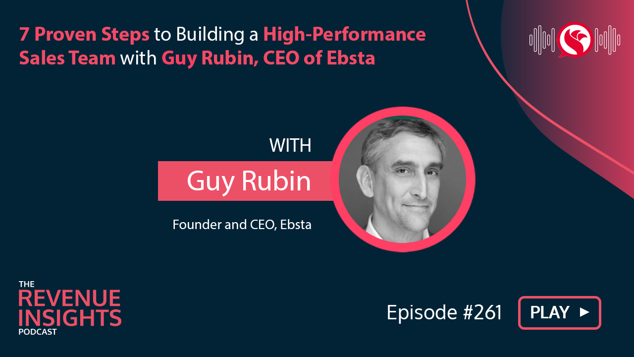 7 Proven Steps to Building a High-Performance Sales Team with Guy Rubin, CEO of Ebsta