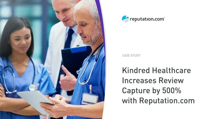 Kindred Healthcare Increases Review Capture by 500% with Reputation.com | Reputation