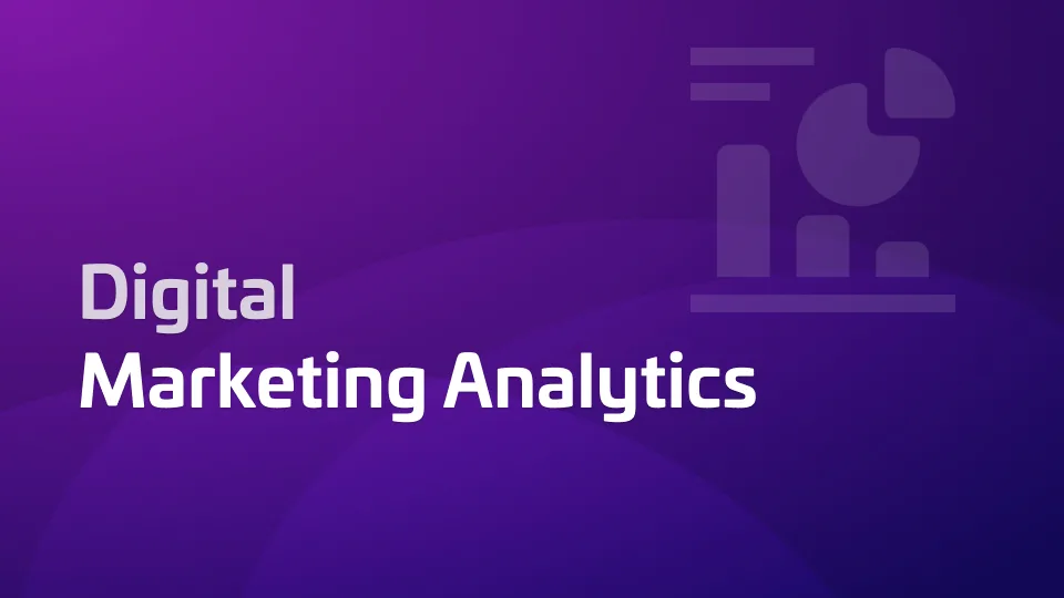 What Is Digital Marketing Analytics? How It Works + Metrics & Tools