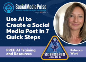 Use AI to Create a Social Media Post in 7 Quick Steps (Rebecca Ward)