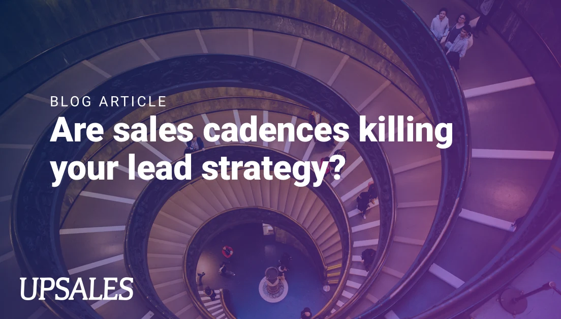 Are sales cadences killing your lead strategy?